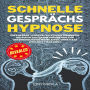 Schnelle Gesprächshypnose: Unfehlbare verdeckte Hypnosetechniken, die sofortige Handlungsbefehle im Unterbewusstsein einleiten, ohne dass jemand etwas ahnt