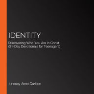 Identity: Discovering Who You Are in Christ (31-Day Devotionals for Teenagers)