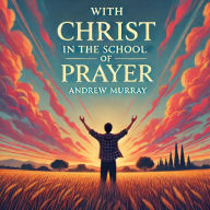 With Christ in the School of Prayer