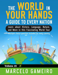 The World in Your Hands: A Guide to Every Nation. Vol 01: Learn about History, Language, Nature, and More in this Fascinating World Tour.