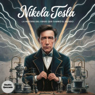 Nikola Tesla La Historia Del Genio Que Cambio El Mundo