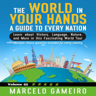 The World in Your Hands: A Guide to Every Nation. Vol 05: Learn about History, Language, Nature, and More in this Fascinating World Tour.