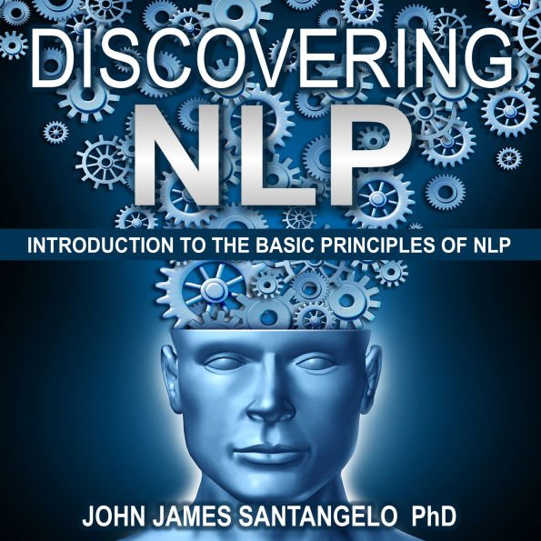 Discovering NLP: Psychological Skills To Master Your Thoughts, Negative Emotions and Behaviors For Extraordinary Results!