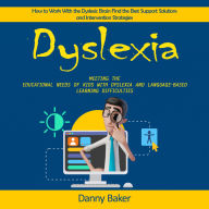 Dyslexia: How to Work With the Dyslexic Brain Find the Best Support Solutions and Intervention Strategies (Meeting the Educational Needs of Kids with Dyslexia and Language-based Learning Difficulties)