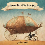 Around the World in 80 Days: a classic adventure novel for the new era