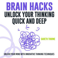 Brain Hacks: Unlock Your Thinking - Quick and Deep: Think Smarter: Powerful Audio Lessons for Unlocking Deep Mental Insights!