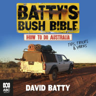 Batty's Bush Bible: How to do Australia, a hilarious travel & survival guide for aspiring adventurers from the beloved co-creator of Bush Mechanics, perfect for readers of BACK ROADS