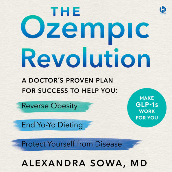 The Ozempic Revolution: A Doctor's Proven Plan for Success to Help You Reverse Obesity, End Yo-Yo Dieting, and Protect Yourself from Disease