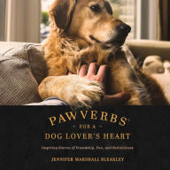 Pawverbs for a Dog Lover's Heart: Inspiring Stories of Friendship, Fun, and Faithfulness