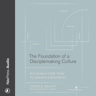 The Foundation of a Disciplemaking Culture: Building a CORE Team to Awaken a Movement