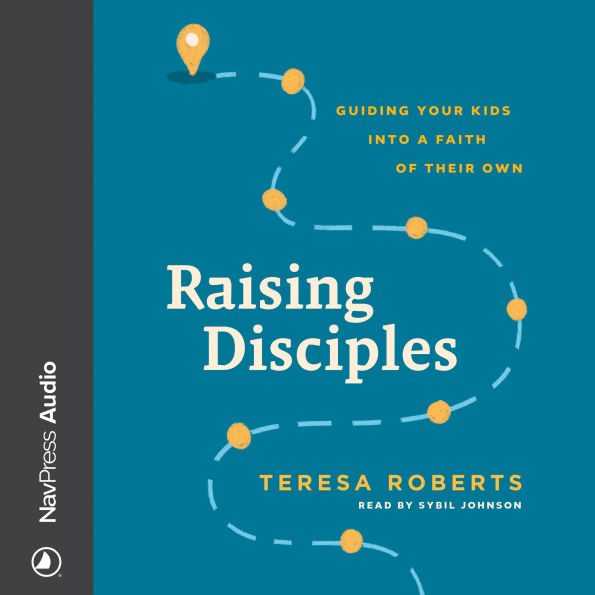 Raising Disciples: Guiding Your Kids into a Faith of Their Own