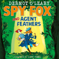 Spy Fox and Agent Feathers: A laugh-out-loud action-adventure story from Dermot O'Leary