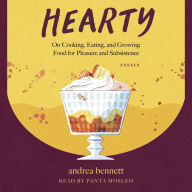 Hearty: On Cooking, Eating, and Growing Food for Pleasure and Subsistence