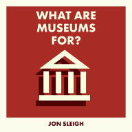 What Are Museums For?