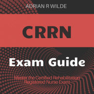 CRRN: Ace your Certified Rehabilitation Registered Nurse Exam! Discover unmatched audio lessons tailored for incredible results