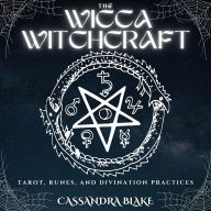 WICCA WITCHCRAFT, THE: TAROT, RUNES, AND DIVINATION PRACTICES