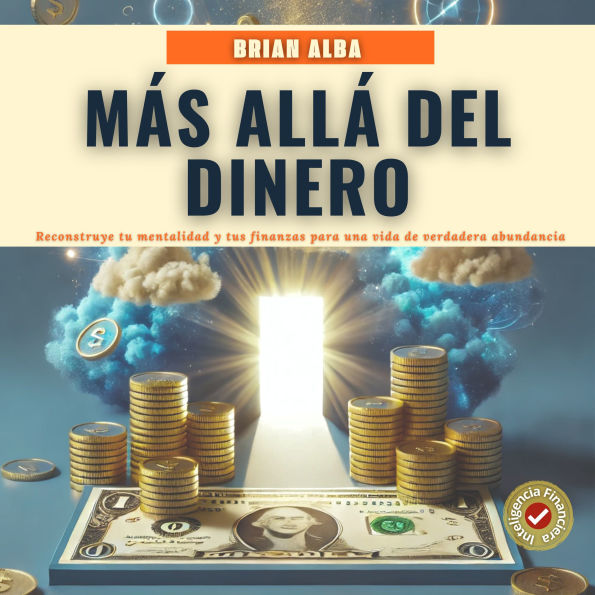 Más Allá del Dinero: Reconstruye tu Mentalidad y tus Finanzas Para una Vida de Verdadera Abundancia