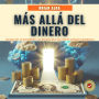Más Allá del Dinero: Reconstruye tu Mentalidad y tus Finanzas Para una Vida de Verdadera Abundancia