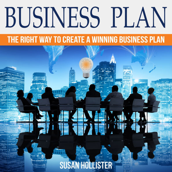 Business Plan: The Right Way To Create A Winning Business Plan