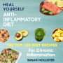 Anti-Inflammatory Diet: Heal Yourself: The Top 100 Best Recipes For Chronic Inflammation
