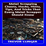 Metal Scrapping Cheats, Hacks, Hints, Tips, And Tricks That Every Metal Scrapper Should Know