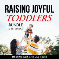 Raising Joyful Toddlers Bundle, 2 in 1 Bundle: Strong-Willed Toddlers and The Happiest Toddler