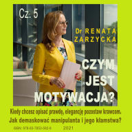 Czym jest motywacja? cz. 5. Kiedy chcesz opisa¿ prawd¿, elegancj¿ pozostaw krawcom. Jak demaskowa¿ manipulanta i jego k¿amstwa?