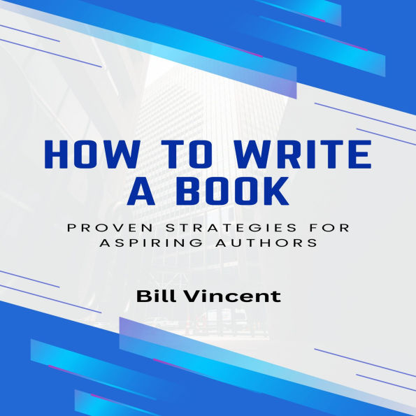 How to Write a Book: Proven Strategies for Aspiring Authors