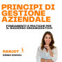 Principi di Gestione Aziendale: Fondamenti e Pratiche per il Successo Organizzativo