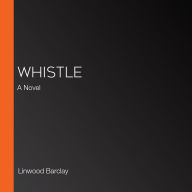 Whistle: A Novel