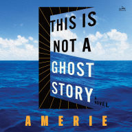 This Is Not a Ghost Story: A Novel
