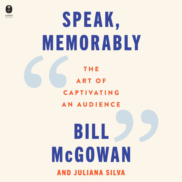 Speak, Memorably: The Art of Captivating an Audience