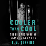 Cooler Than Cool: The Life and Work of Elmore Leonard