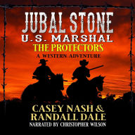 Jubal Stone: U.S. Marshal: The Protectors: A Western Adventure: (A Jubal Stone: U.S. Marshal Western Book 59) (English Edition)