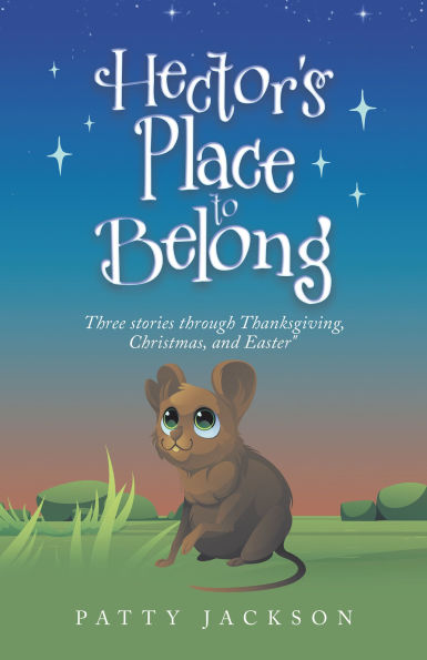 Hector's Place to Belong: Three Stories through Thanksgiving, Christmas, and Easter