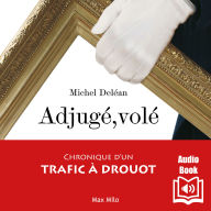 Adjugé, volé: Chronique d'un trafic à Drouot