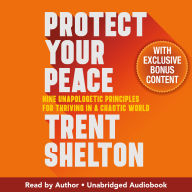 Protect Your Peace: Nine Unapologetic Principles for Thriving in a Chaotic World