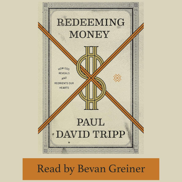 Redeeming Money: How God Reveals and Reorients Our Hearts