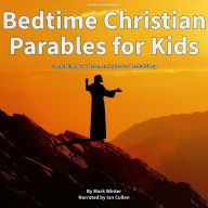 Bedtime Christian Parables for Kids: Comforting New Testament Tales for Restful Sleep