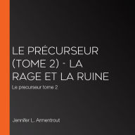 Le Précurseur (Tome 2) - La rage et la ruine: Le precurseur tome 2