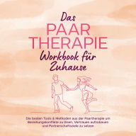 Das Paartherapie Workbook für Zuhause: Die besten Tools & Methoden aus der Paartherapie um Beziehungskonflikte zu lösen, Vertrauen aufzubauen und Partnerschaftsziele zu setzen - inkl. Sexualtherapie