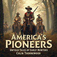 America's Pioneers: Untold Tales of Early Hunters: 