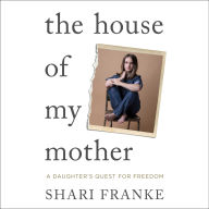 The House of My Mother: A Daughter's Quest for Freedom