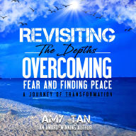 Revisiting the Depths: Overcoming Fear and Finding Peace: A Journey of Transformation