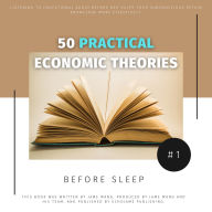 50 Practical Economic Theories for Bedtime Learning: Transforming Late-Night Listening into Economic Wisdom