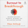 Burnout to Breakthrough: Building Resilience to Refuel, Recharge, and Reclaim What Matters
