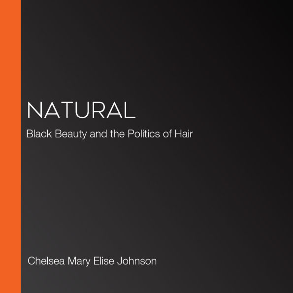 Natural: Black Beauty and the Politics of Hair