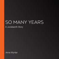 So Many Years: A Juneteenth Story