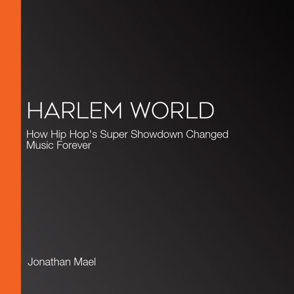 Harlem World: How Hip Hop's Super Showdown Changed Music Forever