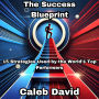 The Success Blueprint: 15 Strategies Used by the World's Top Performers